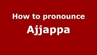 How to pronounce Ajjappa