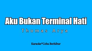 Download lagu Aku Bukan Terminal Hati - Thomas Arya (Karaoke HD) mp3