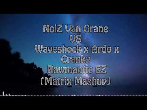 NoiZ Van Grane VS Waveshock x Ardo x Cranky - Rawmantic EZ (Matrix Mashup)