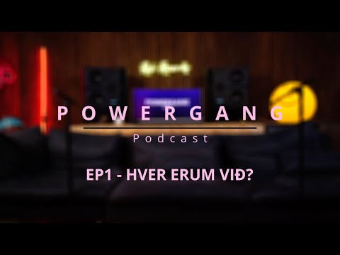 POWERGANG PODCAST - EP1 - HVER ERUM VIÐ?