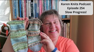 The Karen Knits Podcast | Episode 254 | Slow Progress!