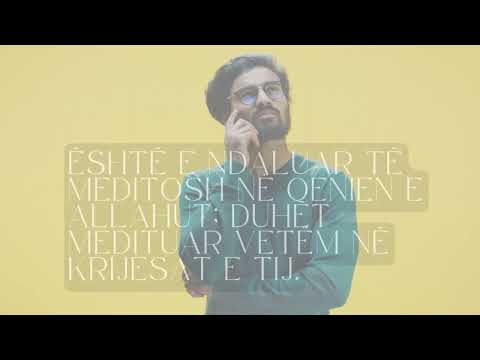7  Është e ndaluar të meditosh në Qenien e Allahut; duhet medituar vetëm në krijesat e Tij