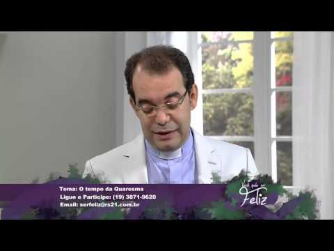 Você Pode ser Feliz 06/03/2015 O tempo da quaresma - Bloco 1/6