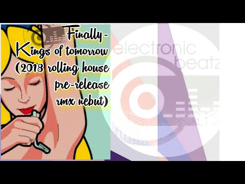 Finally- Kings of tomorrow (2018 rolling house pre-release rmx nebut)
