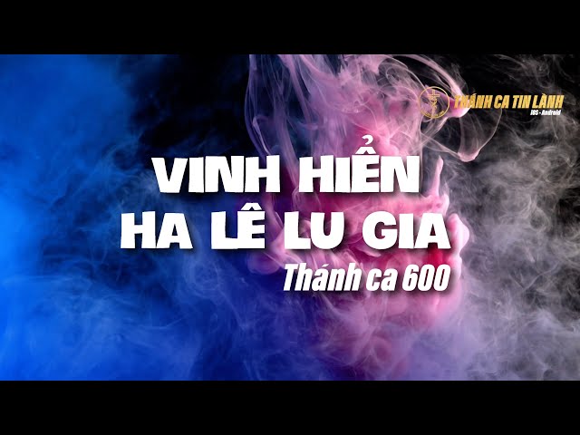 THÁNH CA 600 | VINH HIỂN HA LÊ LU GIA | KARAOKE THÁNH CA TIN LÀNH