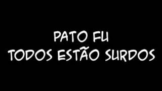 Pato Fu - Todos Estão Surdos