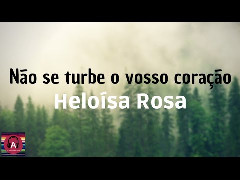 Não se turbe o vosso coração Heloísa Rosa