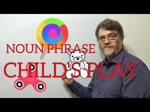 English Tutor Nick P Noun Phrase (110) Child's Play