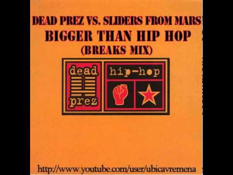 Dead Prez vs. Sliders From Mars - Bigger Than Hip Hop (Breaks Mix)