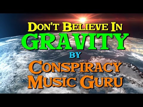 DON'T BELIEVE IN GRAVITY - by Conspiracy Music Guru