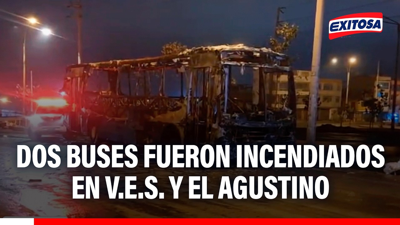 🔴🔵 Dos buses fueron incendiados en V.E.S. y El Agustino como parte de presuntos ataques extorsivos