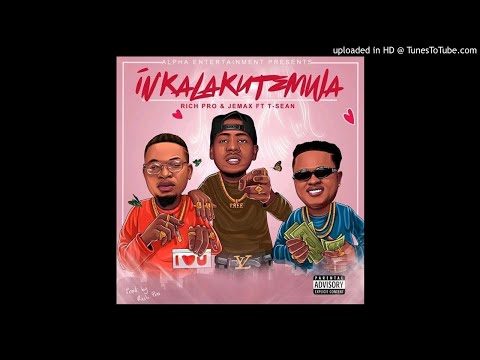 Rich Pro & Jemax ft. T Sean – Inkalakutemwa (Prod By Rich Pro)