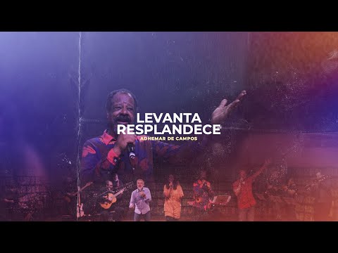 ADHEMAR DE CAMPOS FT. GERSON ORTEGA, RODRIGO E MARIANA CAMPOS, JOÃO ALEXANDRE | LEVANTA RESPLANDECE