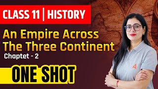 An Empire Across The Three Continent Class 11 One Shot | Class 11 History Chapter 2 | By Anita Mam