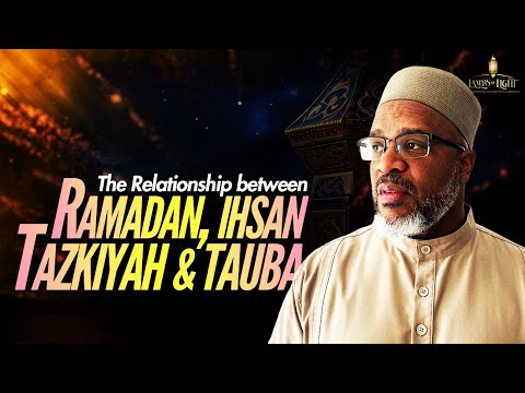 The Relationship Between RAMADAN, IHSAN, TAZKIYAH & TAUBA | Ustedh Tabari Zahir