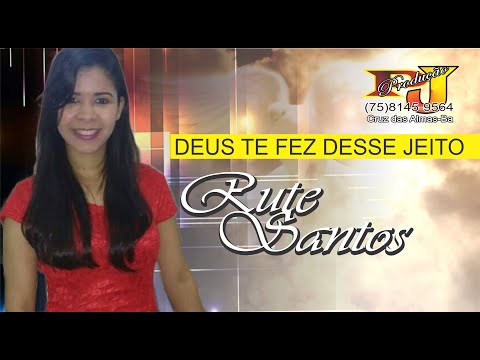 RUTE SANTOS DEUS TE FEZ DESSE JEITO