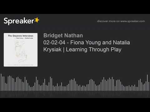02-02-04 - Fiona Young and Natalia Krysiak | Learning Through Play