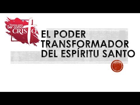 EL PODER TRANSFORMADOR DEL ESPÍRITU SANTO