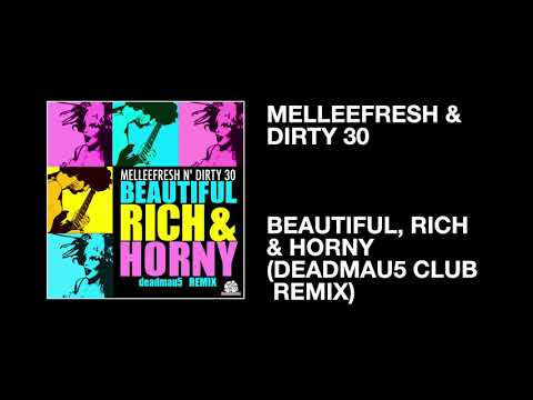 Melleefresh & Dirty 30 / Beautiful, Rich & Horny (deadmau5 Club Remix)