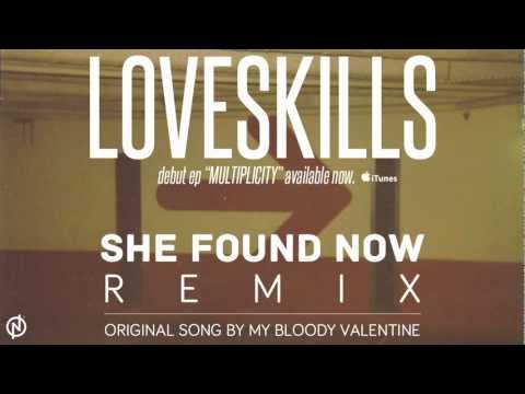 Loveskills - She Found Now (My Bloody Valentine Remix)