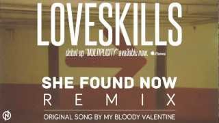Loveskills - She Found Now (My Bloody Valentine Remix)