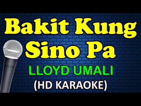 BAKIT KUNG SINO PA - Lloyd Umali (HD Karaoke)