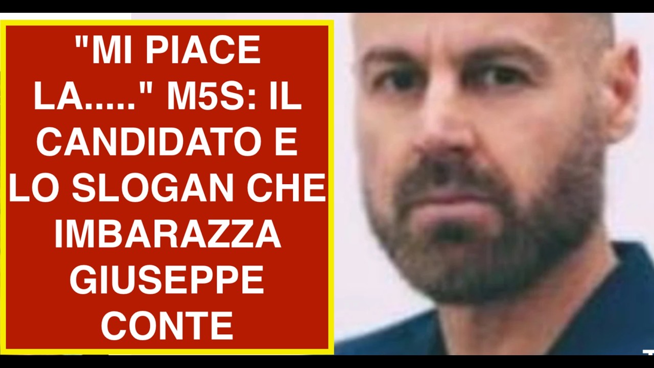 "MI PIACE LA ....." M5S: IL CANDIDATO E LO SLOGAN CHE IMBARAZZA GIUSEPPE CONTE