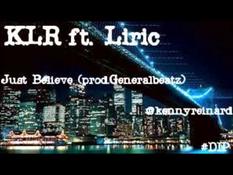 KLR NEW RAP/HIP-HOP 2013 Just Believe ft. Liric (prod.Generalbeatz) #DIP