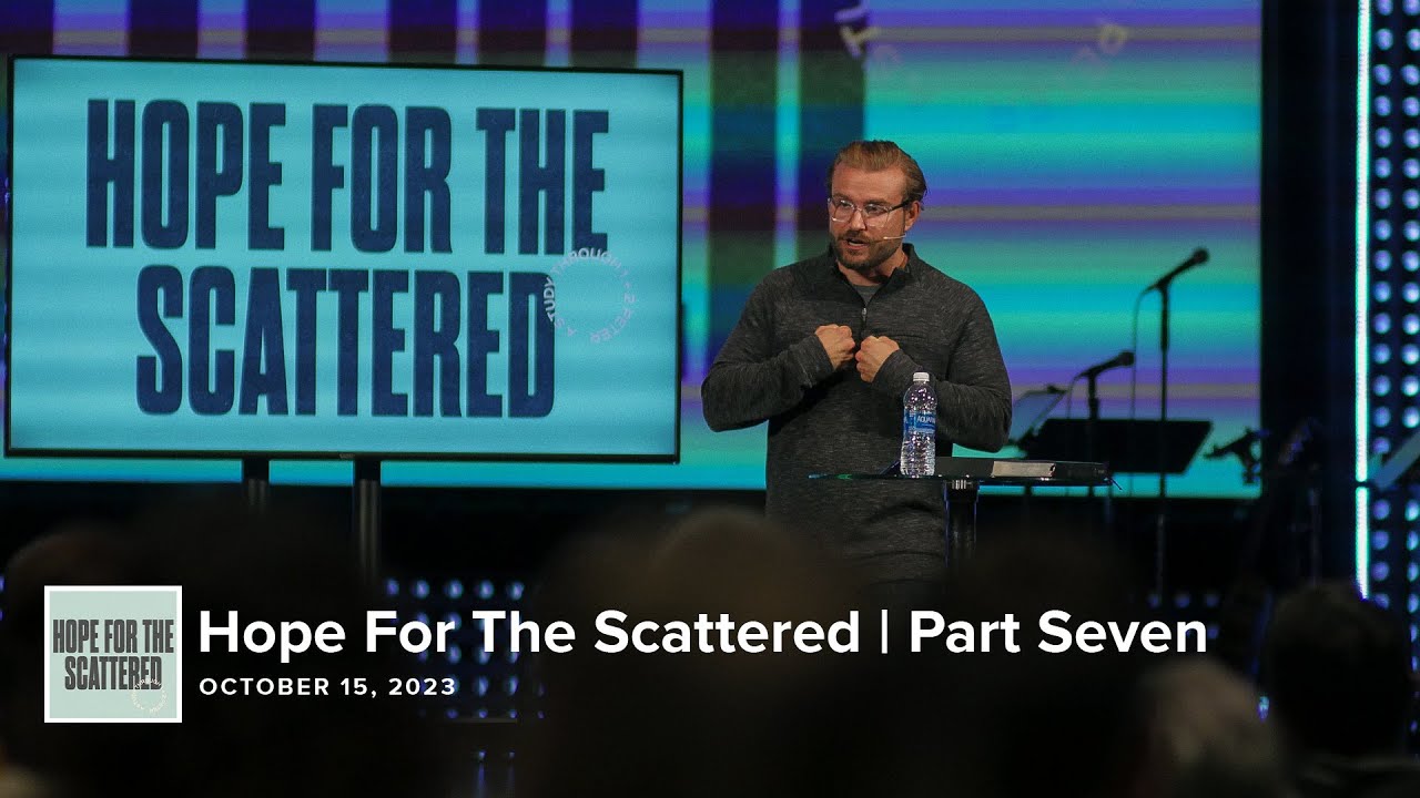 Hope For The Scattered | Part Seven