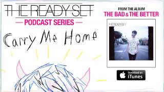 The Ready Set - Carry Me Home (Podcast)