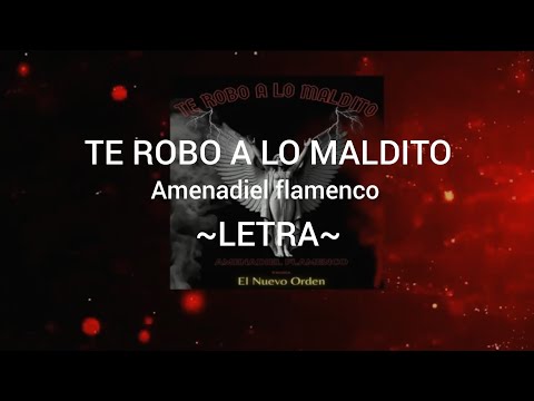 @AmenadielFlamenco te robo a lo maldito || LETRA