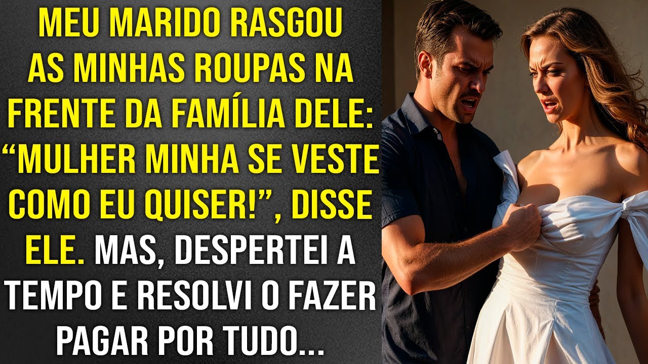 Meu marido rasgou minha roupa na frente da família dele: “Mulher minha se veste como eu quiser..."
