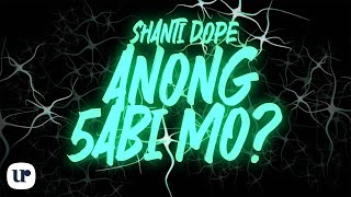 Shanti Dope - Anong 5abi Mo? (Official Lyric Video)