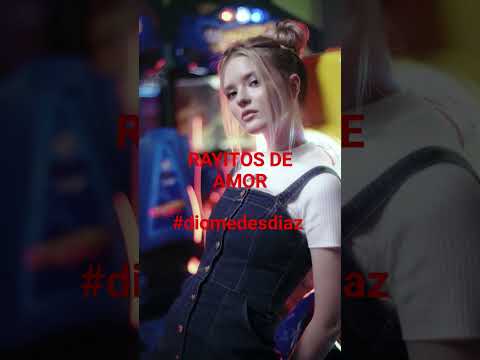 RAYITO DE AMOR #diomedesdiaz