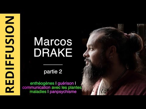 Marcos Drake, Partie 2   enthéogènes, guérison, plantes, panpsychisme