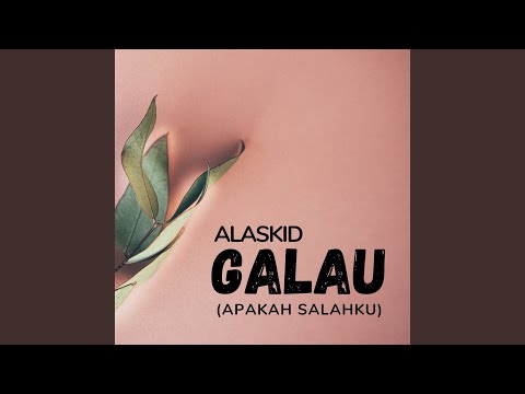 Galau (Apakah Salahku)