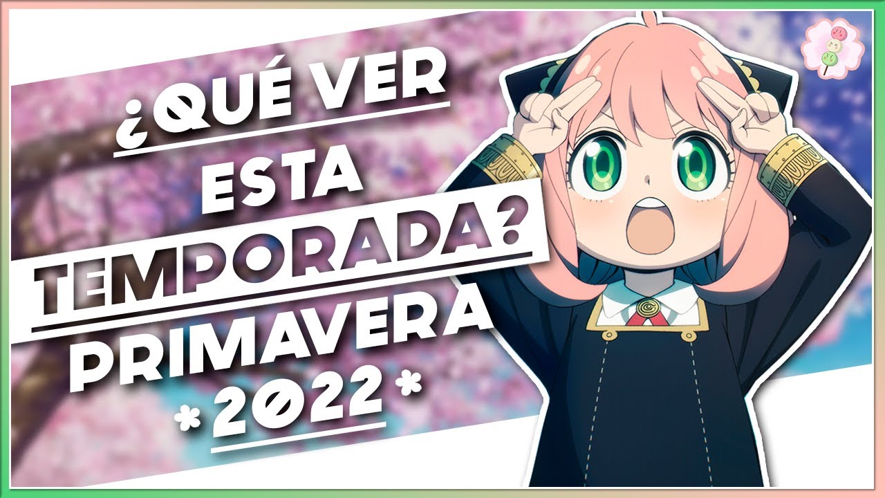 🌸 5 ANIMES QUE DEBES VER ESTA PRIMAVERA - Temporada Anime Primavera 2022