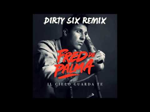 Fred De Palma - Il cielo guarda te (DIRTY SIX Remix)