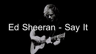 Ed Sheeran - Say It (w/ LYRICS)