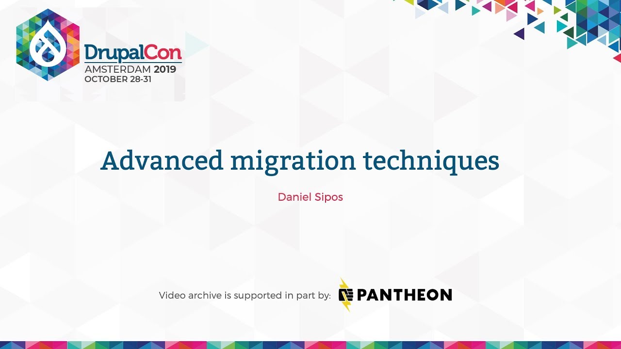 DrupalCon Amsterdam 2019: Advanced migration techniques