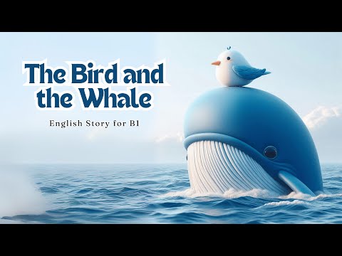 "The Bird and The Whale" (English story for B1 level with translations)