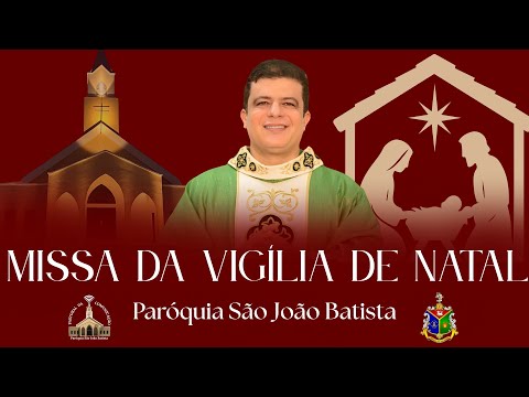 MISSA DA VIGÍLIA DE NATAL  - 24/12/25 - PARÓQUIA SÃO JOÃO BATISTA - PE. PABLO HENRIQUE