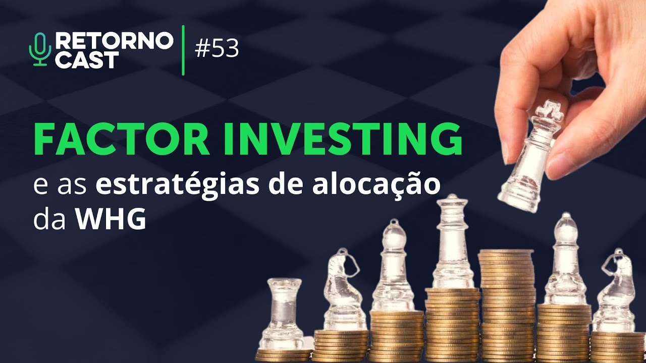 Factor Investing e as estratégias de alocação com Daniel Gewehr da WHG | Retornocast #53