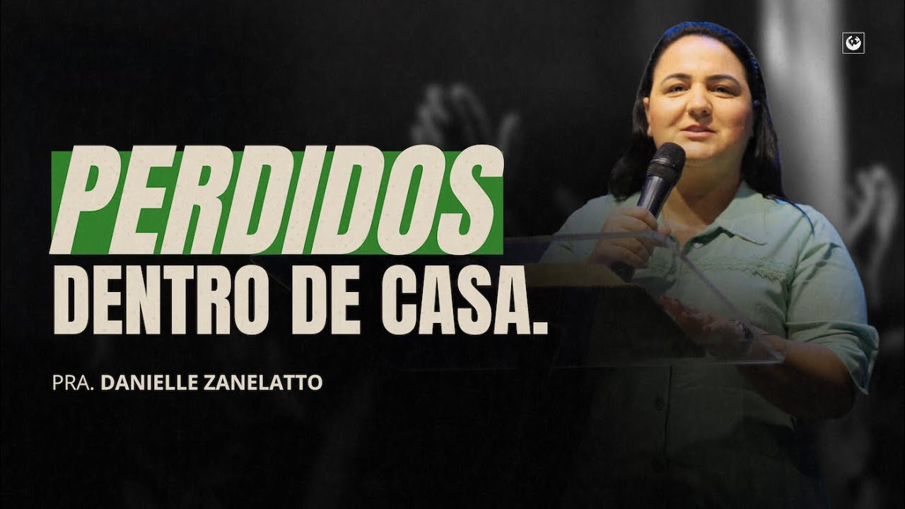 Perdidos dentro de casa | Pastora Danielle Zanelatto