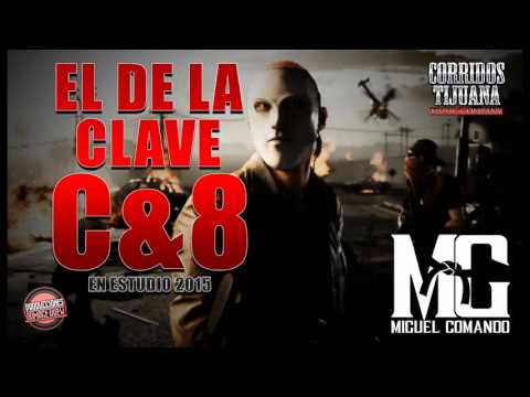 Miguel Comando - El de la clave C & 8 (en estudio)2015 *corridos nuevos*