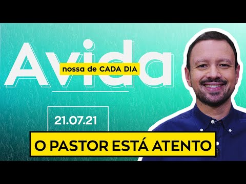 O PASTOR ESTÁ ATENTO /  A Vida Nossa de Cada Dia - 21/07/21