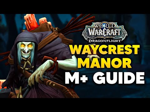 WAYCREST MANOR Season 3 M+ Guide and Dungeon Walkthrough | Dragonflight Patch 10.2