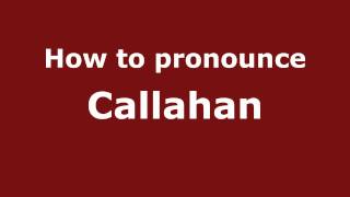 How to pronounce Callahan