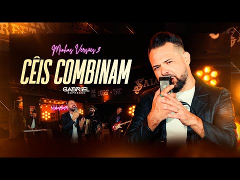 Gabriel Expresso - CÊIS COMBINAM (Minhas Versões 3)