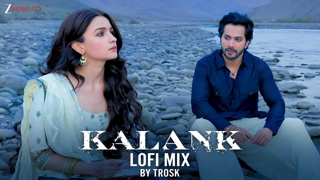 Kalank Title Track Lofi Mix | Varun, Alia, Aditya, Sonakshi, Madhuri, Sanjay | Arijit Singh | Trosk